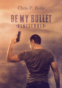 Vorderes Coverbild Be my Bullet - Blutschuld