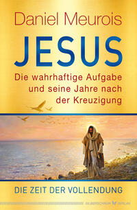 Vorderes Coverbild Jesus. Die wahrhaftige Aufgabe und seine Jahre nach der Kreuzigung