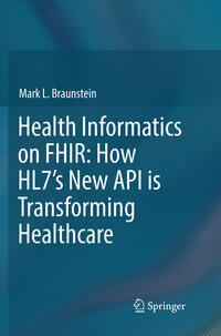 Vorderes Coverbild Health Informatics on FHIR: How HL7's New API is Transforming Healthcare