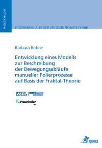 Vorderes Coverbild Entwicklung eines Modells zur Beschreibung der Bewegungsabläufe manueller Polierprozesse auf Basis der Fraktal-Theorie