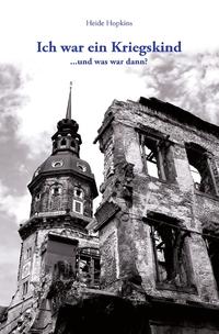 Vorderes Coverbild Ich war ein Kriegskind ...und was war dann?