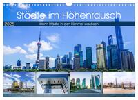 Vorderes Coverbild Städte im Höhenrausch - Wenn Städte in den Himmel wachsen (Wandkalender 2025 DIN A3 quer), CALVENDO Monatskalender