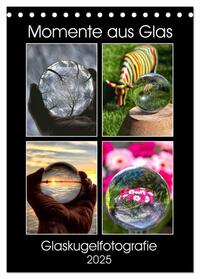 Vorderes Coverbild Momente aus Glas – Glaskugelfotografie (Tischkalender 2025 DIN A5 hoch), CALVENDO Monatskalender