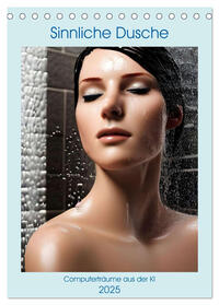 Vorderes Coverbild Sinnliche Dusche - Computerträume aus der KI (Tischkalender 2025 DIN A5 hoch), CALVENDO Monatskalender