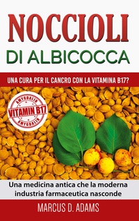 Vorderes Coverbild Noccioli di albicocca - una cura per il cancro con la vitamina B17?