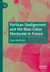 Vorderes Coverbild Partisan Dealignment and the Blue-Collar Electorate in France