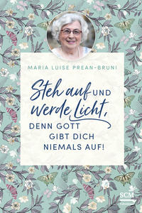 Vorderes Coverbild Steh auf und werde Licht, denn Gott gibt dich niemals auf!