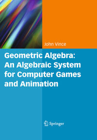 Vorderes Coverbild Geometric Algebra: An Algebraic System for Computer Games and Animation