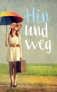 Vorderes Coverbild Hin und weg - Geschichten für unterwegs
