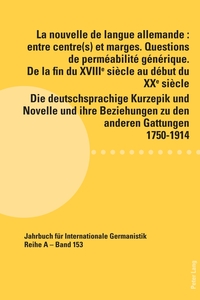 Vorderes Coverbild La nouvelle de langue allemande : entre centre(s) et marges. Questions de perméabilité générique. De la fin du XVIIIème siècle au début du XXème siècle / Die deutschsprachige Kurzepik und Novelle und ihre Beziehungen zu den anderen Gattungen 1750-1914
