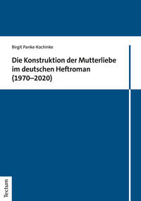 Vorderes Coverbild Die Konstruktion der Mutterliebe im deutschen Heftroman (1970–2020)