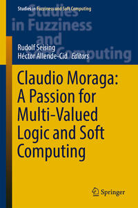 Vorderes Coverbild Claudio Moraga: A Passion for Multi-Valued Logic and Soft Computing