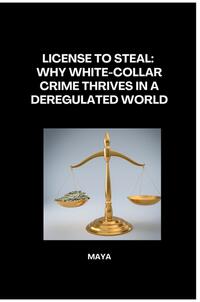 Vorderes Coverbild License to Steal: Why White-Collar Crime Thrives in a Deregulated World
