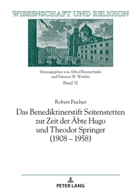 Vorderes Coverbild Das Benediktinerstift Seitenstetten zur Zeit der Äbte Hugo und Theodor Springer (1908 – 1958)