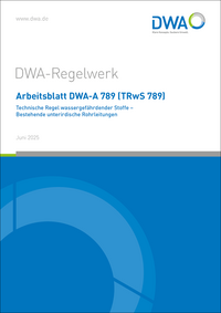 Vorderes Coverbild Arbeitsblatt DWA-A 789 (TRwS 789) Technische Regel wassergefährdender Stoffe - Bestehende unterirdische Rohrleitungen