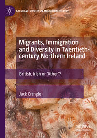 Vorderes Coverbild Migrants, Immigration and Diversity in Twentieth-century Northern Ireland