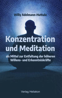Vorderes Coverbild Konzentration und Meditation als Mittel zur Entfaltung der höheren Willens- und Erkenntniskräfte