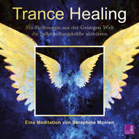 Vorderes Coverbild Trance Healing | Mit Heilenergie aus der Geistigen Welt die Selbstheilungskräfte aktivieren | geführte Meditation | Engel-Meditation | Heilmeditation