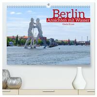 Vorderes Coverbild Berlin Ansichten mit Wasser (hochwertiger Premium Wandkalender 2025 DIN A2 quer), Kunstdruck in Hochglanz