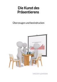 Vorderes Coverbild Die Kunst des Präsentierens - Überzeugen und beeindrucken