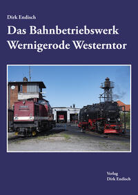 Vorderes Coverbild Das Bahnbetriebswerk Wernigerode Westerntor