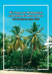 Vorderes Coverbild Wir lagen vor Madagaskar und hatten die Pest an Bord. Auf den Spuren eines Lieds.