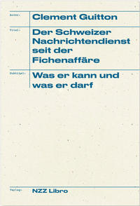 Vorderes Coverbild Der Schweizer Nachrichtendienst seit der Fichenaffäre