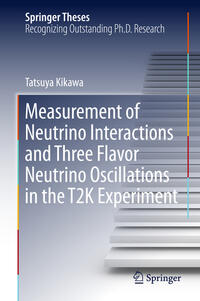 Vorderes Coverbild Measurement of Neutrino Interactions and Three Flavor Neutrino Oscillations in the T2K Experiment