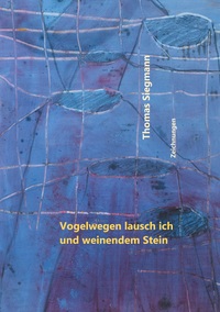 Vorderes Coverbild Vogelwegen lausch ich und weinendem Stein