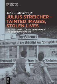 Vorderes Coverbild Julius Streicher – Tainted Images, Stolen Lives