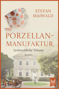 Vorderes Coverbild Die Porzellanmanufaktur – Zerbrechliche Träume