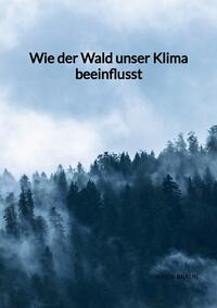 Vorderes Coverbild Wie der Wald unser Klima beeinflusst