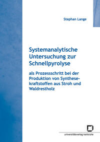 Vorderes Coverbild Systemanalytische Untersuchung zur Schnellpyrolyse als Prozessschritt bei der Produktion von Synthesekraftstoffen aus Stroh und Waldrestholz