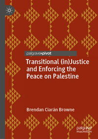 Vorderes Coverbild Transitional (in)Justice and Enforcing the Peace on Palestine