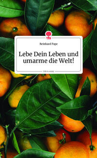 Vorderes Coverbild Lebe Dein Leben und umarme die Welt! Life is a Story - story.one