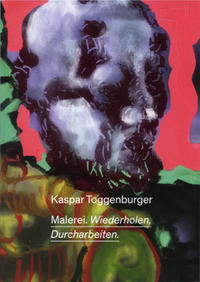 Vorderes Coverbild Kaspar Toggenburger. Malerei. Wiederholen, Durcharbeiten