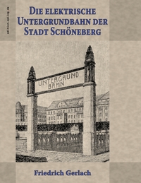 Vorderes Coverbild Die elektrische Untergrundbahn der Stadt Schöneberg