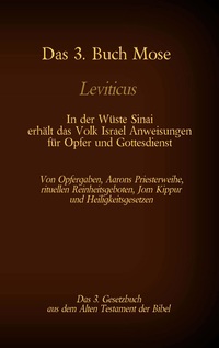 Vorderes Coverbild Das 3. Buch Mose, Leviticus, das 3. Gesetzbuch aus der Bibel - In der Wüste Sinai erhält das Volk Israel Anweisungen für Opfer und Gottesdienst