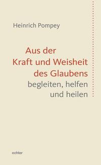 Vorderes Coverbild Aus der Kraft und Weisheit des Glaubens begleiten, helfen und heilen