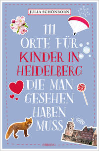 Vorderes Coverbild 111 Orte für Kinder in Heidelberg, die man gesehen haben muss