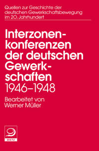 Vorderes Coverbild Die Interzonenkonferenzen der deutschen Gewerkschaften 1946–1948