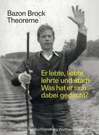 Vorderes Coverbild Bazon Brock. Theoreme. Er lebte, liebte, lehrte und starb. Was hat er sich dabei gedacht?