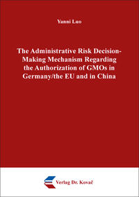 Vorderes Coverbild The Administrative Risk Decision-Making Mechanism Regarding the Authorization of GMOs in Germany/the EU and in China