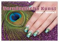 Vorderes Coverbild Vergängliche Kunst - Nailart Episode 2 (Wandkalender 2026 DIN A3 quer), CALVENDO Monatskalender