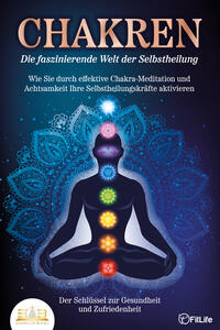 Vorderes Coverbild CHAKREN - Die faszinierende Welt der Selbstheilung: Wie Sie durch effektive Chakra-Meditation und Achtsamkeit Ihre Selbstheilungskräfte aktivieren - Der Schlüssel zur Gesundheit und Zufriedenheit
