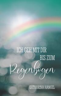 Vorderes Coverbild Ich geh mit dir bis zum Regenbogen