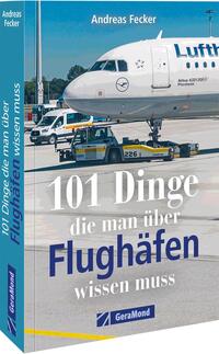 Vorderes Coverbild 101 Dinge, die man über Flughäfen wissen muss