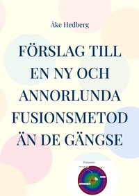 Vorderes Coverbild Förslag till en ny och annorlunda fusionsmetod än de gängse
