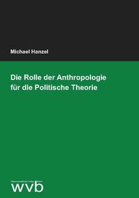 Vorderes Coverbild Die Rolle der Anthropologie für die Politische Theorie