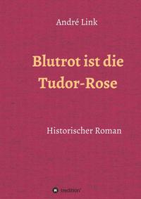 Vorderes Coverbild Blutrot ist die Tudor-Rose